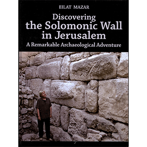 Discovering the Solomonic Wall in Jerusalem by Eilat Mazar